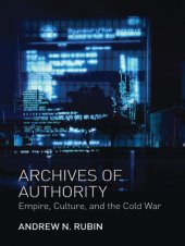 book Archives of authority: empire, culture, and the Cold War