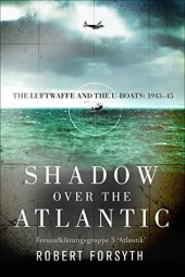 book Shadow over the Atlantic: The Luftwaffe and the U-boats: 1943–45