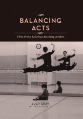 book Balancing acts: three prima ballerinas becoming mothers