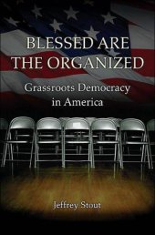 book Blessed Are the Organized: Grassroots Democracy in America