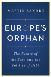 book Europe's orphan: the future of the euro and the politics of debt