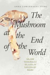 book The Mushroom at the End of the World: On the Possibility of Life in Capitalist Ruins