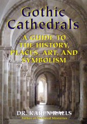 book Gothic cathedrals: a guide to the history, places, art, and symbolism