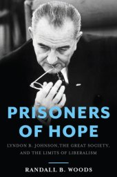 book Prisoners of hope: Lyndon B. Johnson, the Great Society, and the limits of liberalism