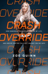 book Crash override: how Gamergate (nearly) destroyed my life, and how we can win the fight against online hate