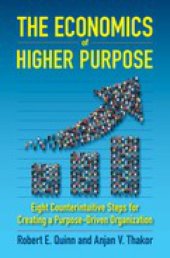 book The economics of higher purpose: eight counterintuitive steps for creating a purpose-driven organization