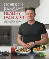 book Gordon Ramsay's healthy, lean & fit: mouthwatering recipes to fuel you for life