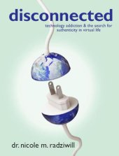 book Disconnected: Technology Addiction & The Search for Authenticity in Virtual Life