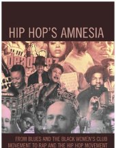 book Hip hop's amnesia from blues and the black women's club movement to rap and the hip hop movement