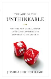 book The age of the unthinkable: why the new world disorder constantly surprises us and what we can do about it