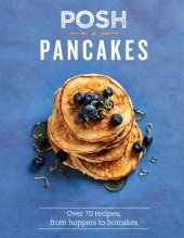 book Posh pancakes: over 70 recipes, from hoppers to hotcakes