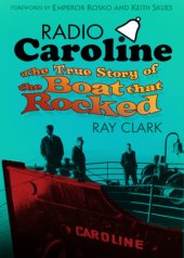 book Radio Caroline: the true story of the boat that rocked