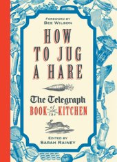 book How to jug a hare: the Telegraph book of the kitchen