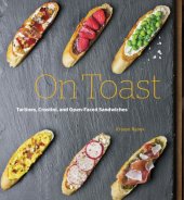 book On toast: tartine, crostini, and open-faced sandwiches