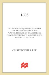 book 1603: the death of queen elizabeth i, the return of the black plague, the rise of shakespeare, piracy, witchcraft, and the birth of the stuart era