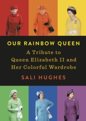 book Our rainbow queen: a tribute to Queen Elizabeth II and her colorful wardrobe