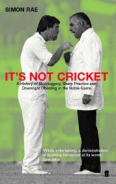 book It's not cricket: skulduggery, sharp practice and downright cheating in the noble game