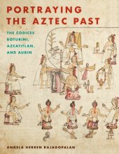 book Portraying the Aztec Past: the Codices Boturini, Azcatitlan, and Aubin