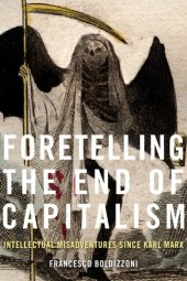 book Foretelling The End Of Capitalism: Intellectual Misadventures Since Karl Marx