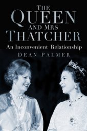 book The Queen and Mrs Thatcher: an inconvenient relationship