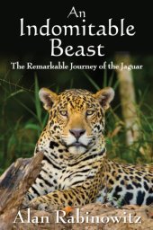 book An indomitable beast: the remarkable journey of the jaguar