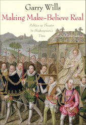 book Making make-believe real: politics as theater in Shakespeare's time