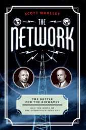 book The network: the battle for the airwaves and the birth of the communications age