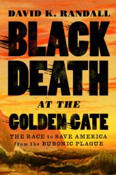 book Black Death at the Golden Gate: The Race to Save America from the Bubonic Plague