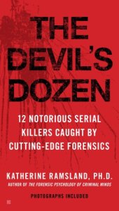 book The devil's dozen: 12 notorious serial killers caught by cutting-edge forensics