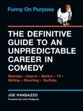 book Funny on purpose: the definitive guide to an unpredictable career in comedy: standup + improv + sketch + TV + writing + directing + YouTube