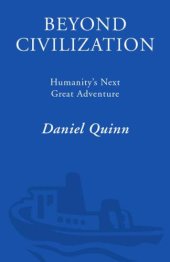 book Beyond Civilization: Humanity's Next Great Adventure