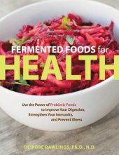 book Fermented foods for health: use the power of probiotic foods to improve your digestion, strengthen your immunity, and prevent illness