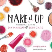 book Make it up: the essential guide to DIY makeup & skin care