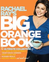 book Rachael Ray's Big Orange Book: Her Biggest Ever Collection of All-New 30-Minute Meals Plus Kosher Meals, Meals for One, Veggie Dinners, Holiday Favorites, and Much More!