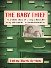 book The Baby Thief: the Untold Story of Georgia Tann, the Baby Seller Who Corrupted Adoption