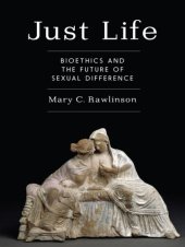 book Just life: bioethics and the future of sexual difference