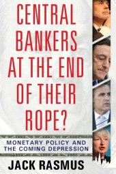 book Central bankers at the end of their rope?: monetary policy and the coming depression