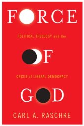 book Force of God: political theology and the crisis of liberal democracy