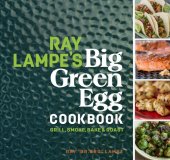 book Ray lampe's big green egg cookbook: Grill, Smoke, Bake & Roast