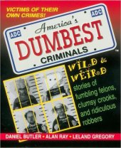 book America's dumbest criminals: based on true stories from law enforcement officials across the country: Wild and Weird Stories of Fumbling Felons, Clumsy Crooks and Ridiculous Robbers