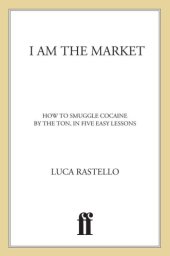 book I am the market: how to smuggle cocaine by the ton, in five easy lessons