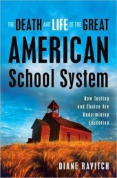 book The death and life of the great American school system: how testing and choice are undermining education