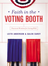 book Faith in the voting booth: practical wisdom for voting well