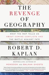 book The revenge of geography: what the map tells us about coming conflicts and the battle against fate