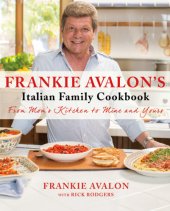 book Frankie Avalon's Italian Family Cookbook: From Mom's Kitchen To Mine And Yours