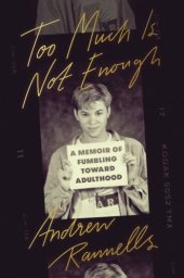 book Too much is not enough: a memoir of fumbling toward adulthood