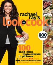 book Rachael Ray's look + cook: 100 can't miss main courses in pictures