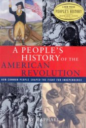 book A People's history of the American Revolution: how common people shaped the fight for independence