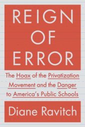 book Reign of Error: The Hoax of the Privatization Movement and the Danger to America's Public Schools