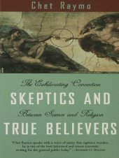 book Skeptics and True Believers: The Exhilarating Connection Between Science and Religion